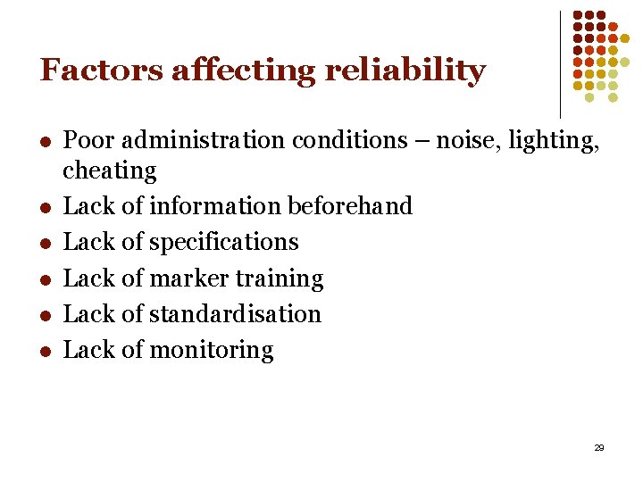 Factors affecting reliability l l l Poor administration conditions – noise, lighting, cheating Lack