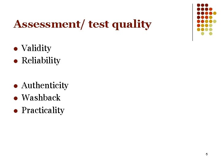 Assessment/ test quality l l l Validity Reliability Authenticity Washback Practicality 5 