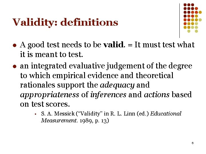 Validity: definitions l l A good test needs to be valid. = It must