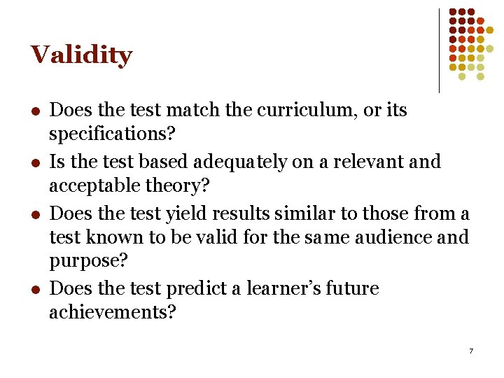 Validity l l Does the test match the curriculum, or its specifications? Is the