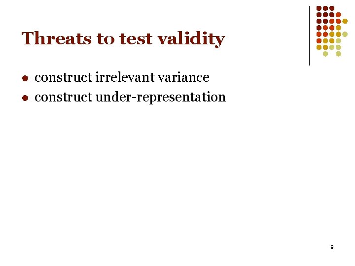 Threats to test validity l l construct irrelevant variance construct under-representation 9 