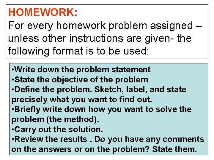 HOMEWORK: For every homework problem assigned – unless other instructions are given- the following