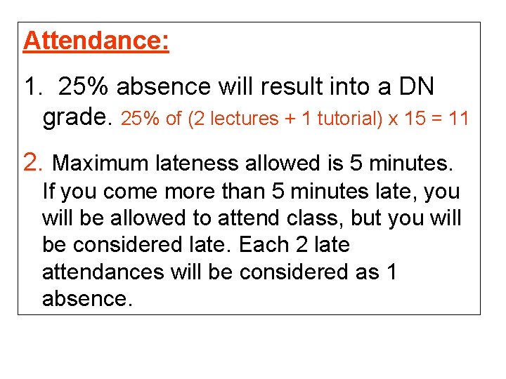 Attendance: 1. 25% absence will result into a DN grade. 25% of (2 lectures