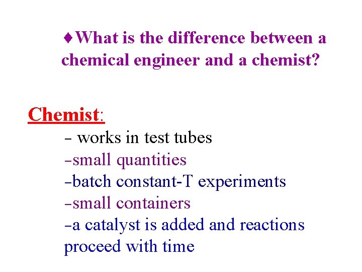 ¨What is the difference between a chemical engineer and a chemist? Chemist: - works