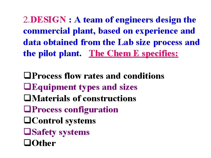 2. DESIGN : A team of engineers design the commercial plant, based on experience