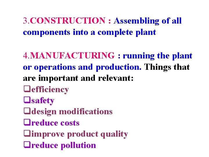 3. CONSTRUCTION : Assembling of all components into a complete plant 4. MANUFACTURING :