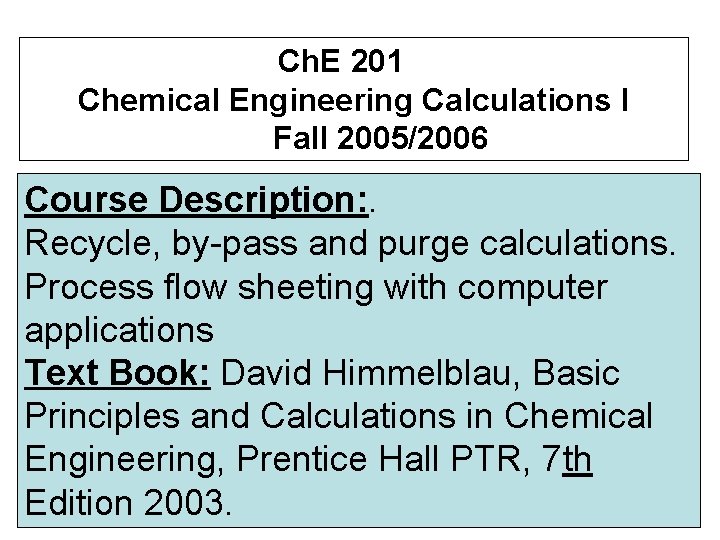 Ch. E 201 Chemical Engineering Calculations I Fall 2005/2006 Course Description: . Recycle, by-pass