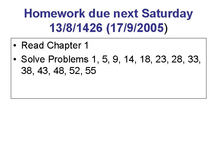 Homework due next Saturday 13/8/1426 (17/9/2005) • Read Chapter 1 • Solve Problems 1,