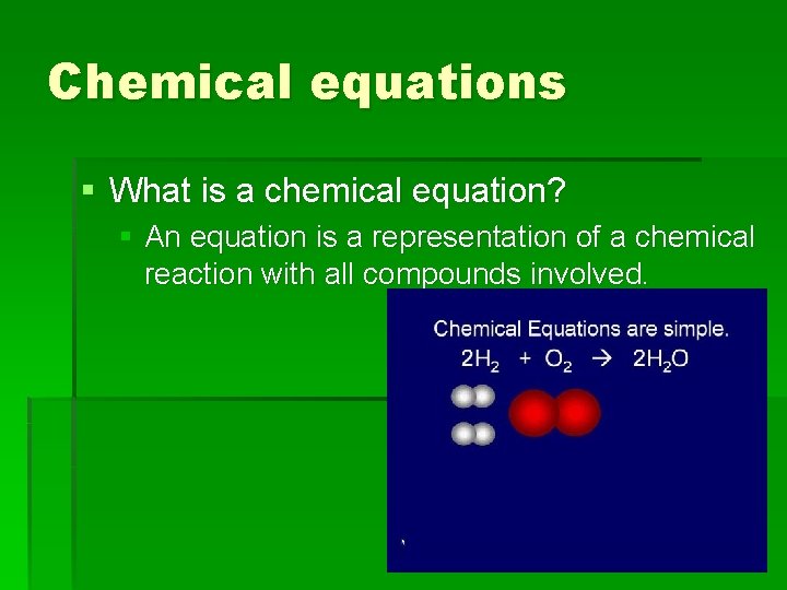 Chemical equations § What is a chemical equation? § An equation is a representation