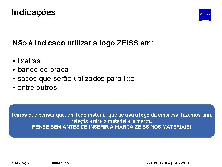 Indicações Não é indicado utilizar a logo ZEISS em: • lixeiras • banco de