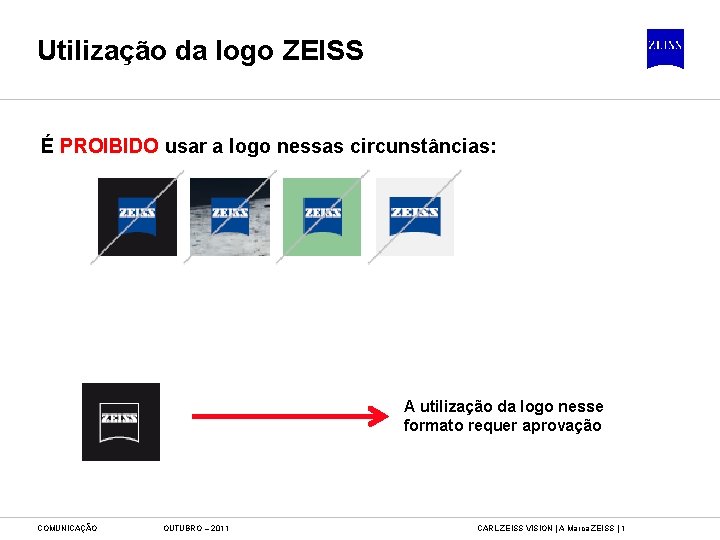 Utilização da logo ZEISS É PROIBIDO usar a logo nessas circunstâncias: A utilização da