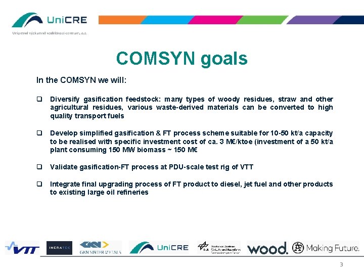 COMSYN goals In the COMSYN we will: q Diversify gasification feedstock: many types of