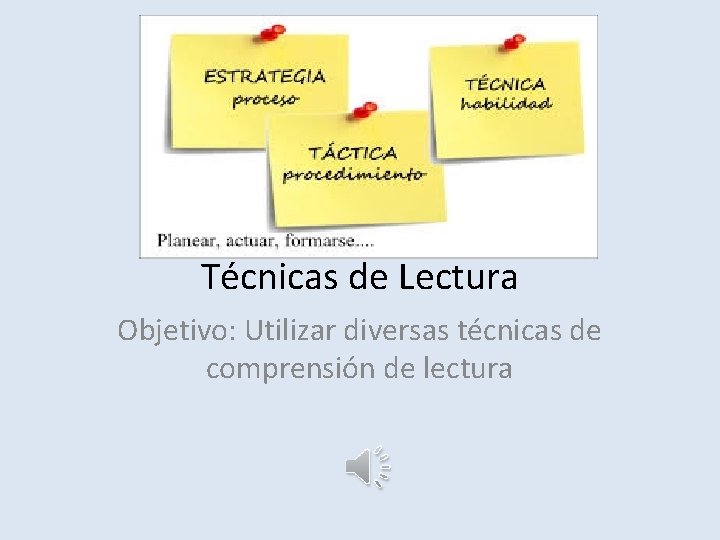 Técnicas de Lectura Objetivo: Utilizar diversas técnicas de comprensión de lectura 