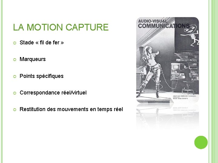 LA MOTION CAPTURE Stade « fil de fer » Marqueurs Points spécifiques Correspondance réel/virtuel