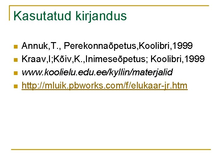 Kasutatud kirjandus n n Annuk, T. , Perekonnaõpetus, Koolibri, 1999 Kraav, I; Kõiv, K.