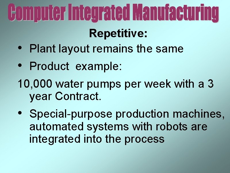  • • Repetitive: Plant layout remains the same Product example: 10, 000 water