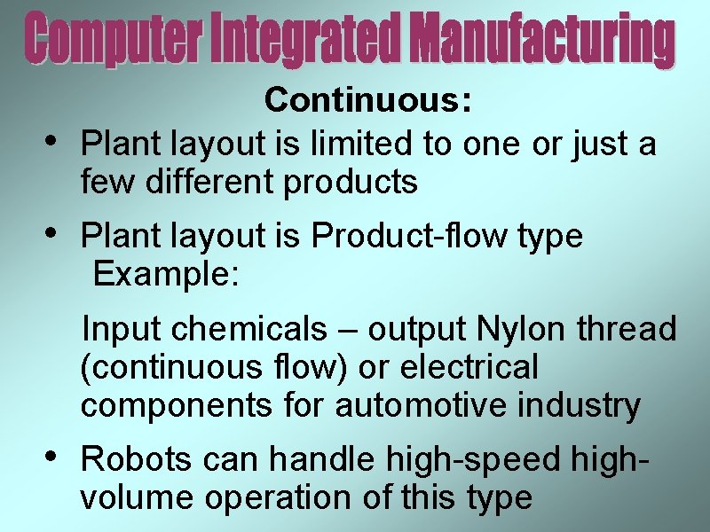  • • Continuous: Plant layout is limited to one or just a few