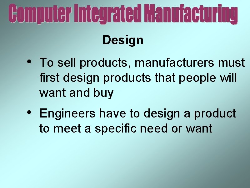 Design • To sell products, manufacturers must first design products that people will want