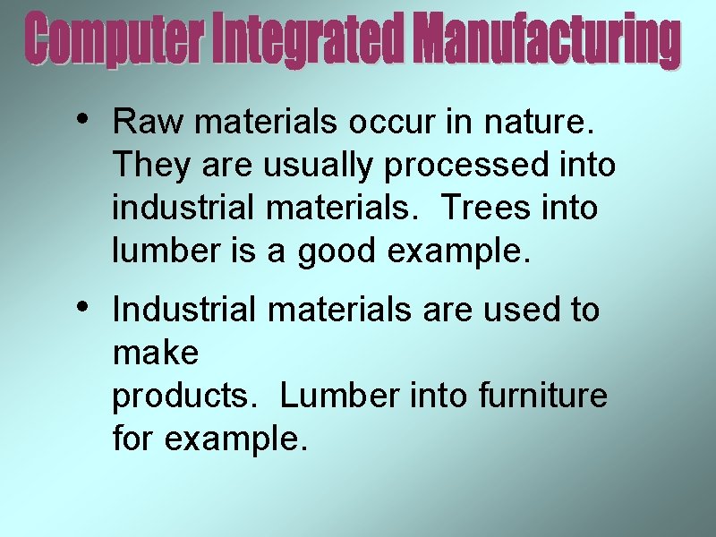  • Raw materials occur in nature. They are usually processed into industrial materials.