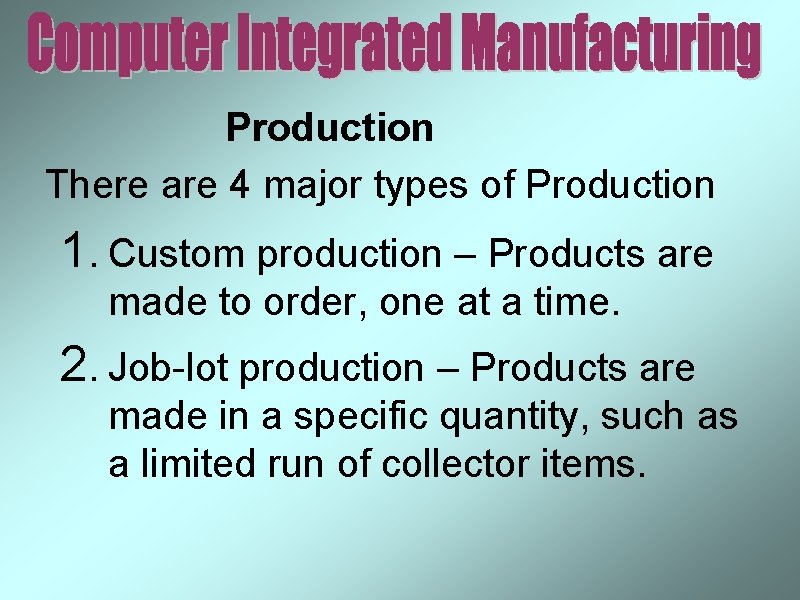 Production There are 4 major types of Production 1. Custom production – Products are