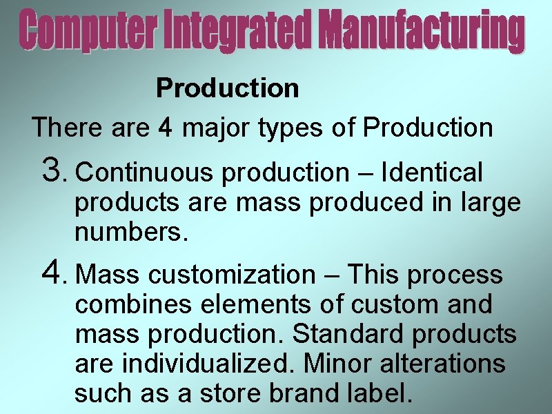 Production There are 4 major types of Production 3. Continuous production – Identical products