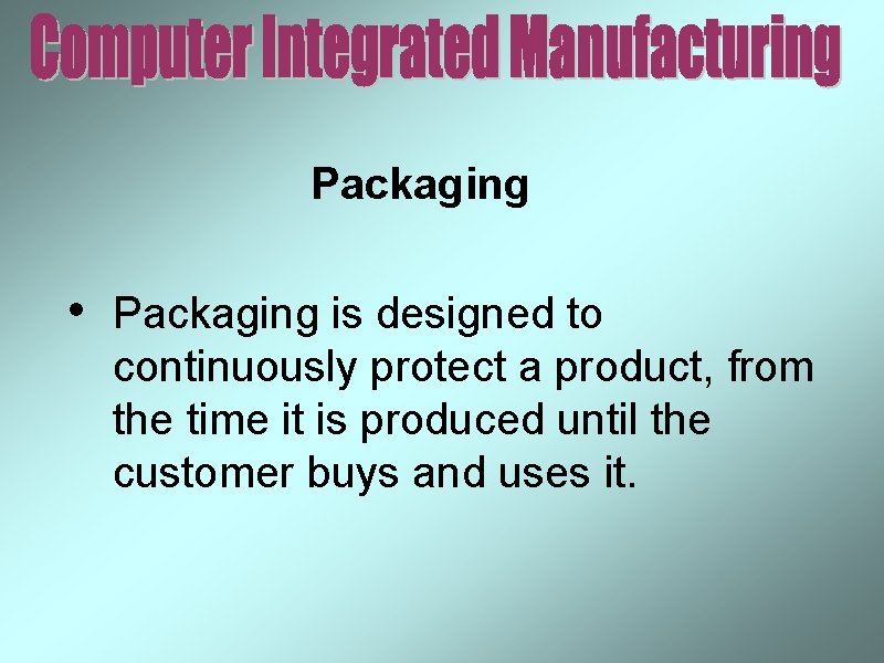 Packaging • Packaging is designed to continuously protect a product, from the time it