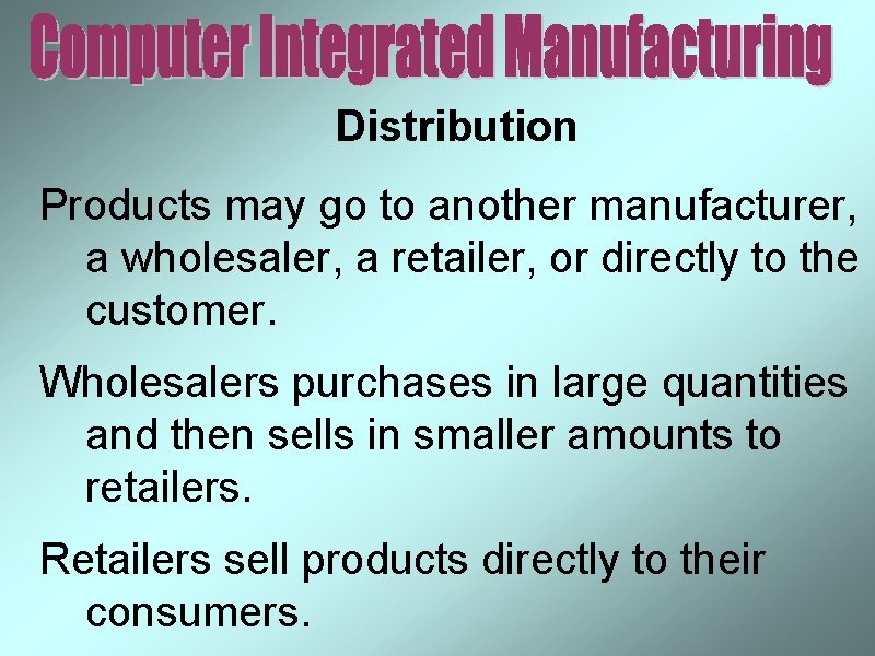 Distribution Products may go to another manufacturer, a wholesaler, a retailer, or directly to