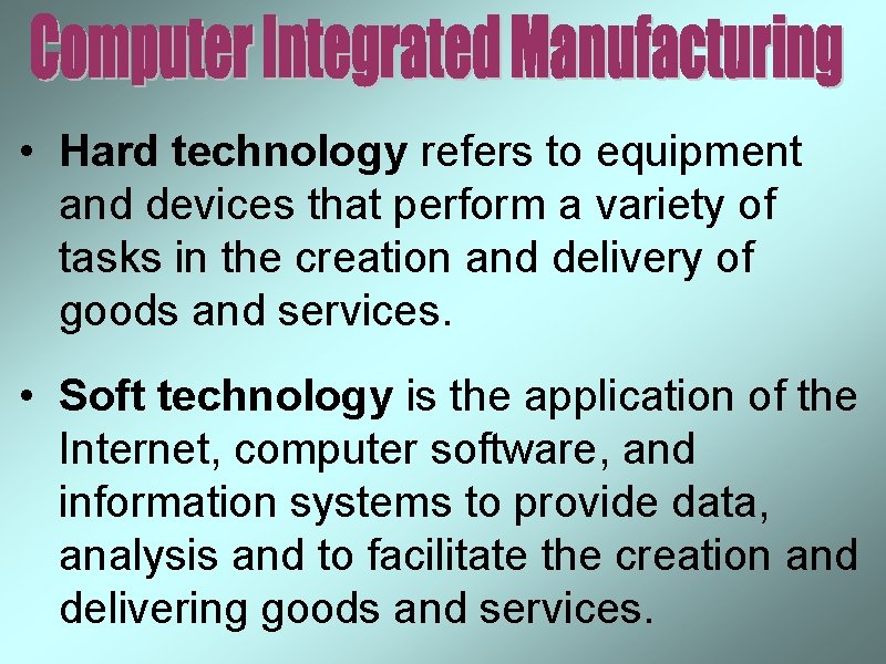  • Hard technology refers to equipment and devices that perform a variety of