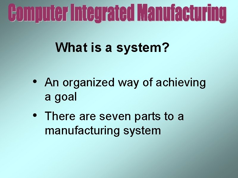 What is a system? • An organized way of achieving a goal • There