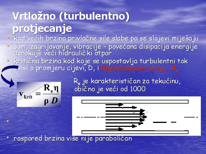 Vrtložno (turbulentno) protjecanje • kod većih brzina privlačne sile slabe pa se slojevi miješaju