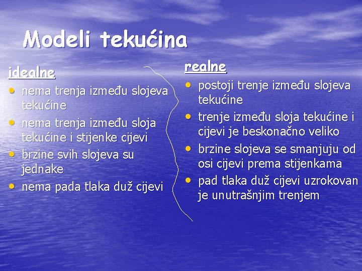 Modeli tekućina idealne • nema trenja između slojeva realne • postoji trenje između slojeva