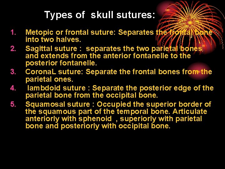 Types of skull sutures: 1. 2. 3. 4. 5. Metopic or frontal suture: Separates