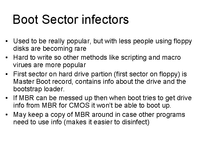 Boot Sector infectors • Used to be really popular, but with less people using