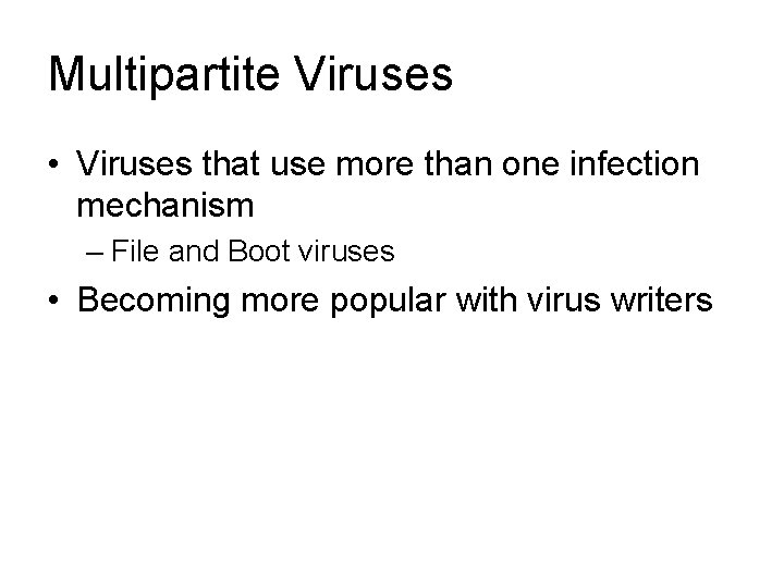 Multipartite Viruses • Viruses that use more than one infection mechanism – File and