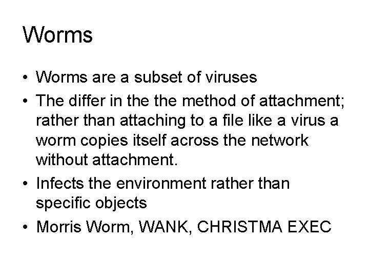 Worms • Worms are a subset of viruses • The differ in the method