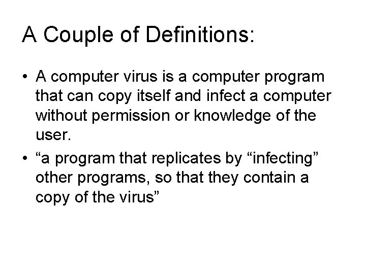 A Couple of Definitions: • A computer virus is a computer program that can