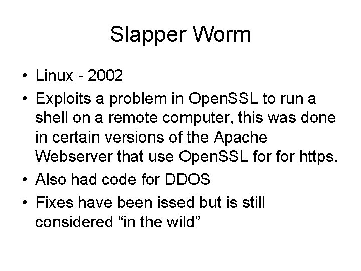 Slapper Worm • Linux - 2002 • Exploits a problem in Open. SSL to