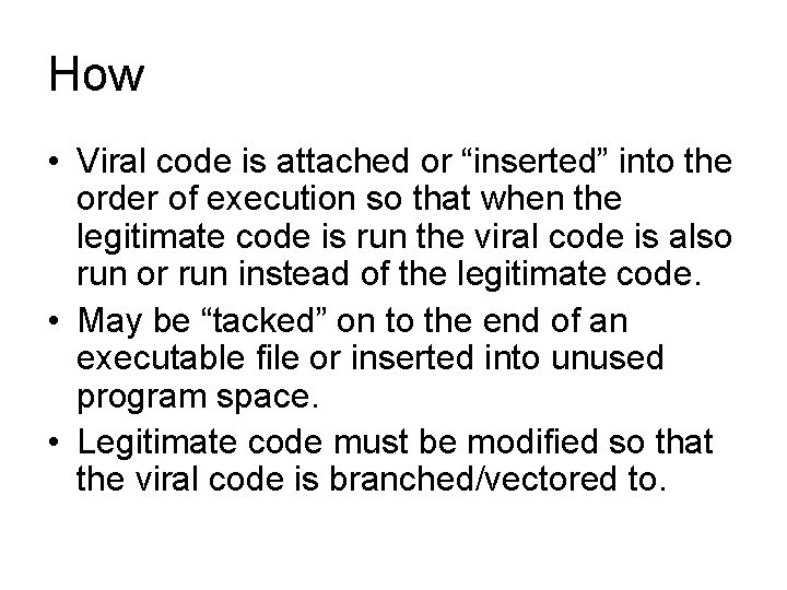 How • Viral code is attached or “inserted” into the order of execution so