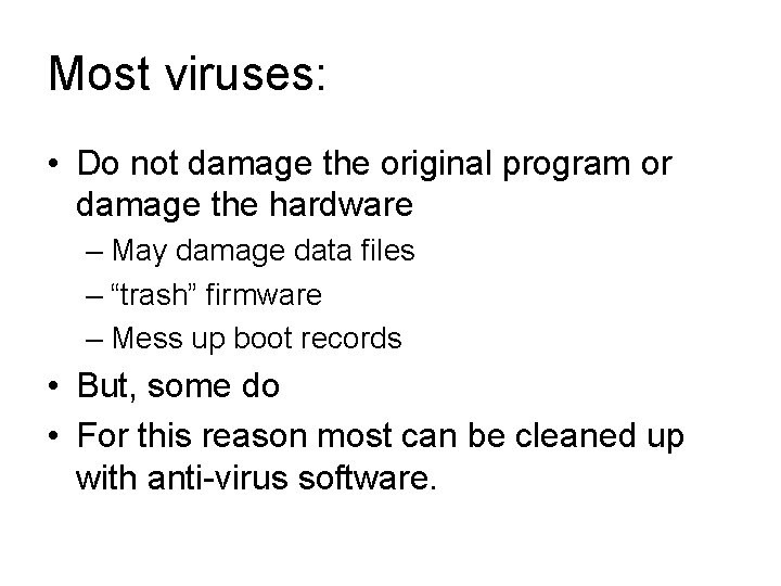 Most viruses: • Do not damage the original program or damage the hardware –