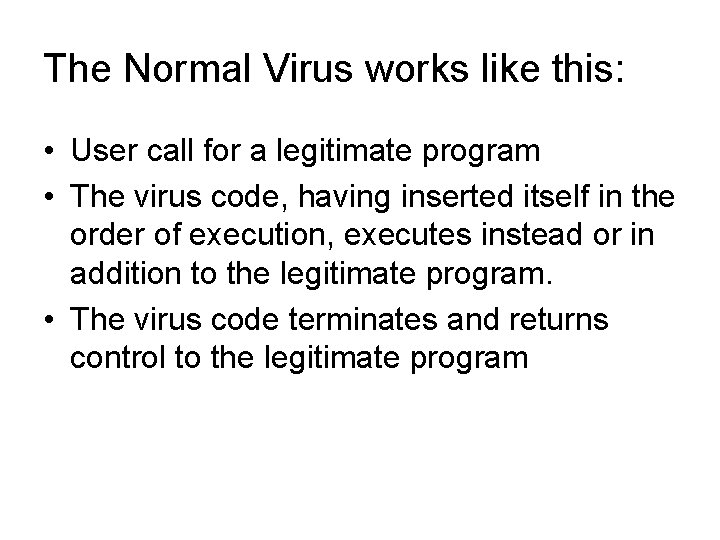 The Normal Virus works like this: • User call for a legitimate program •