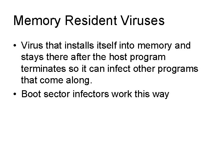 Memory Resident Viruses • Virus that installs itself into memory and stays there after