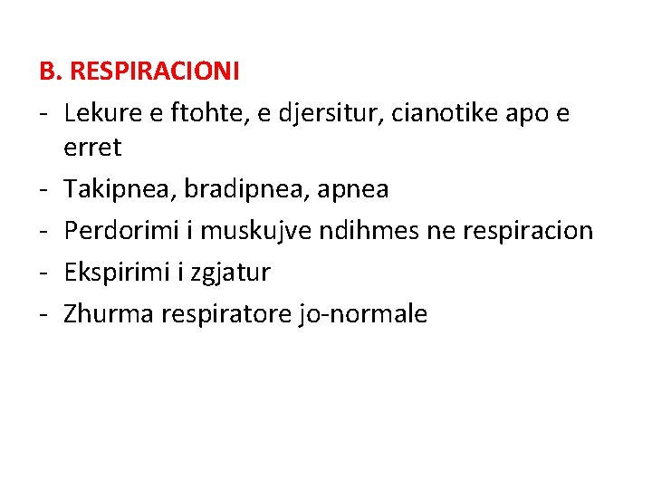 B. RESPIRACIONI - Lekure e ftohte, e djersitur, cianotike apo e erret - Takipnea,