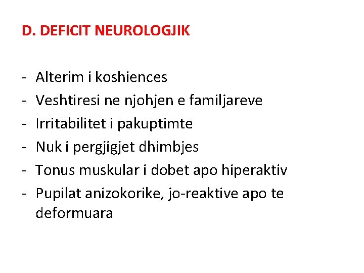 D. DEFICIT NEUROLOGJIK - Alterim i koshiences Veshtiresi ne njohjen e familjareve Irritabilitet i