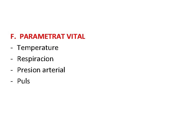 F. PARAMETRAT VITAL - Temperature - Respiracion - Presion arterial - Puls 