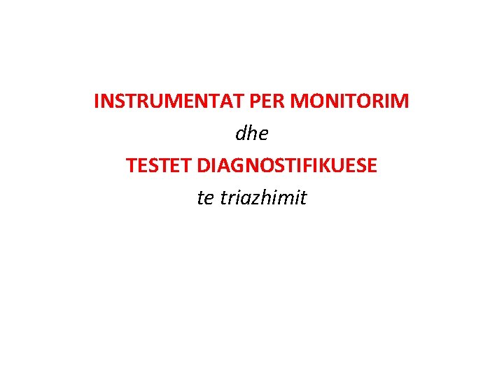 INSTRUMENTAT PER MONITORIM dhe TESTET DIAGNOSTIFIKUESE te triazhimit 