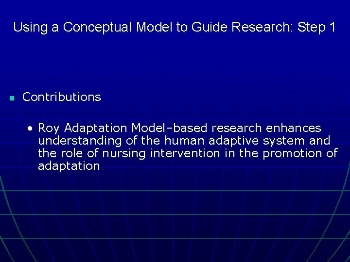 Using a Conceptual Model to Guide Research: Step 1 n Contributions • Roy Adaptation