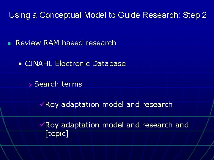 Using a Conceptual Model to Guide Research: Step 2 n Review RAM based research