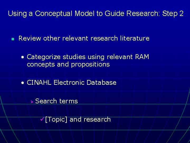Using a Conceptual Model to Guide Research: Step 2 n Review other relevant research
