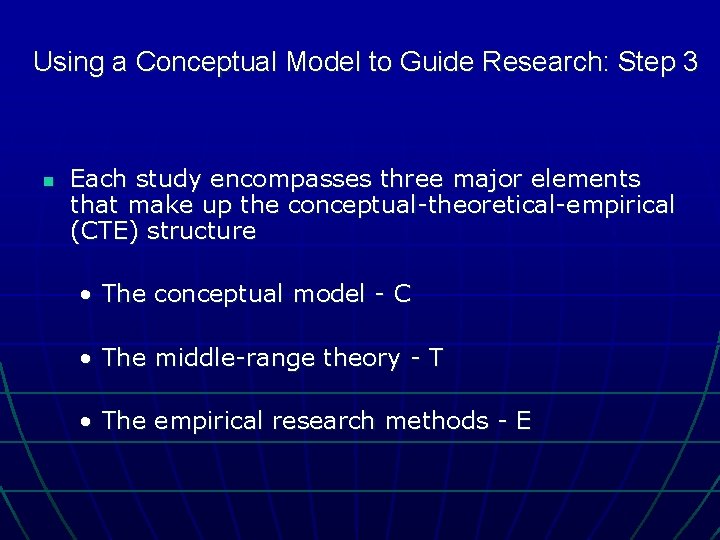 Using a Conceptual Model to Guide Research: Step 3 n Each study encompasses three