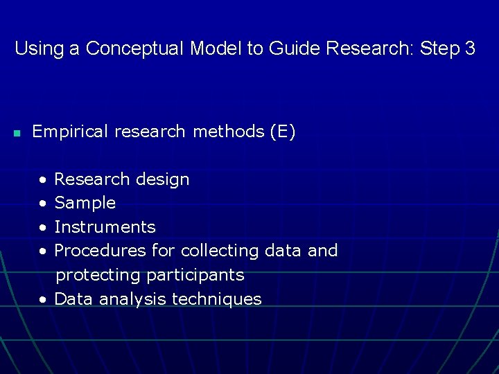 Using a Conceptual Model to Guide Research: Step 3 n Empirical research methods (E)